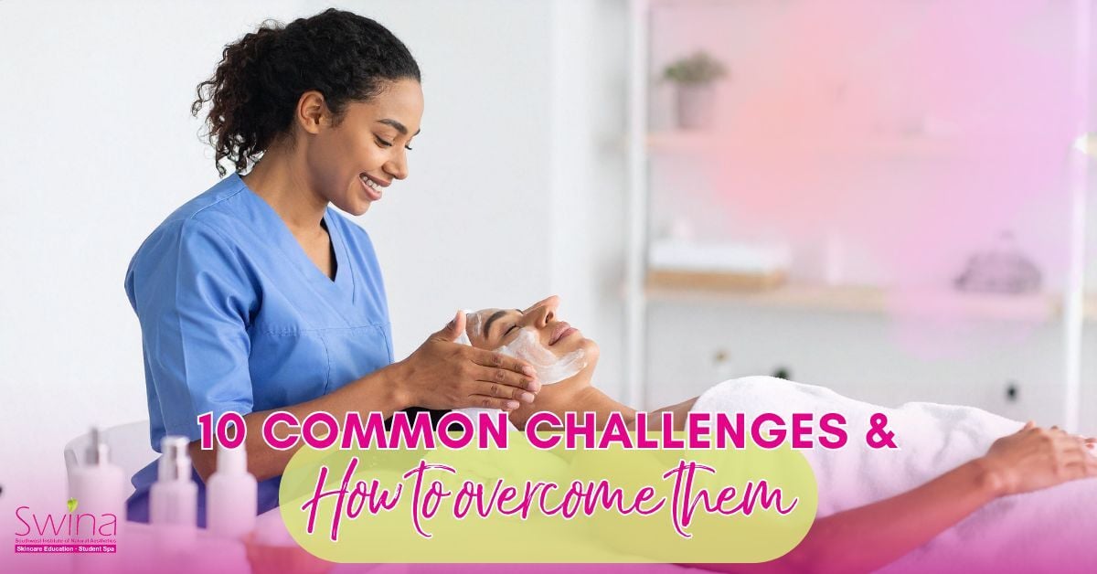 10 common challenges estheticians face