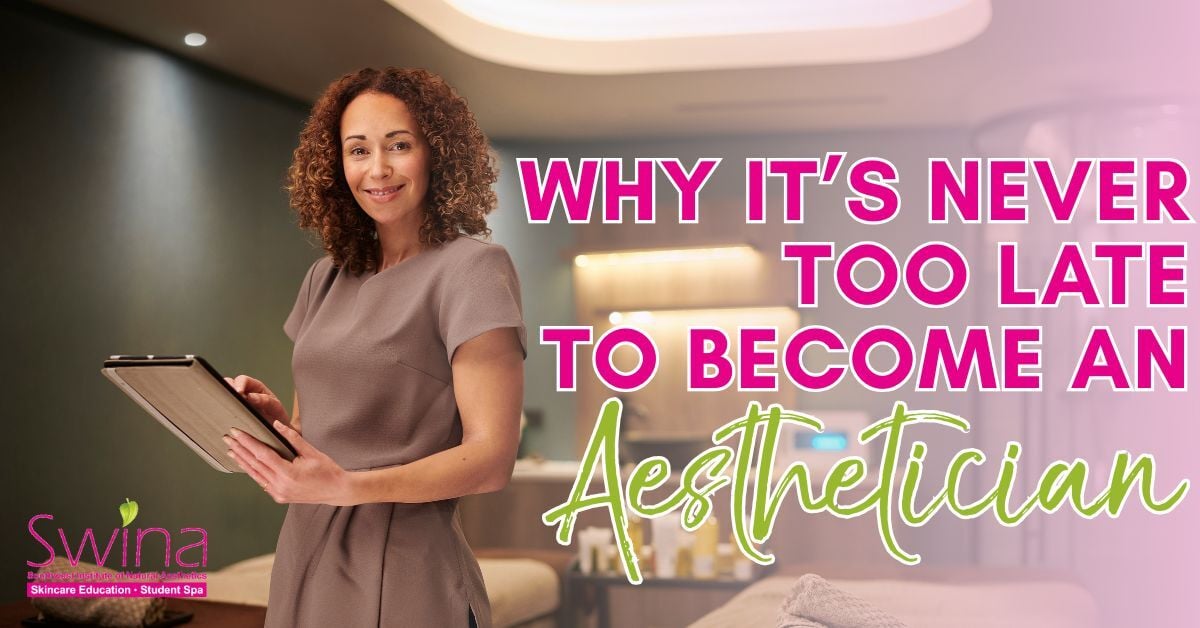 Why its never too late to Become an Aesthetician