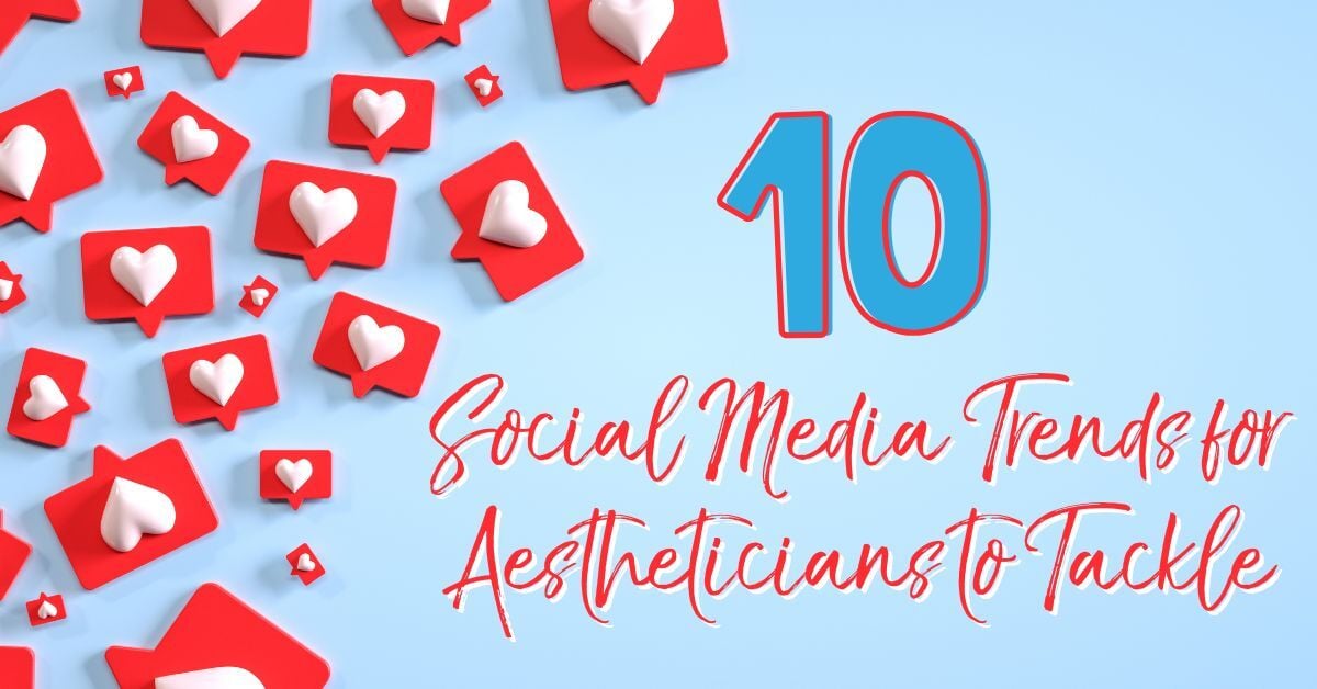 10 Social Media Trends for Aestheticians to Tackle