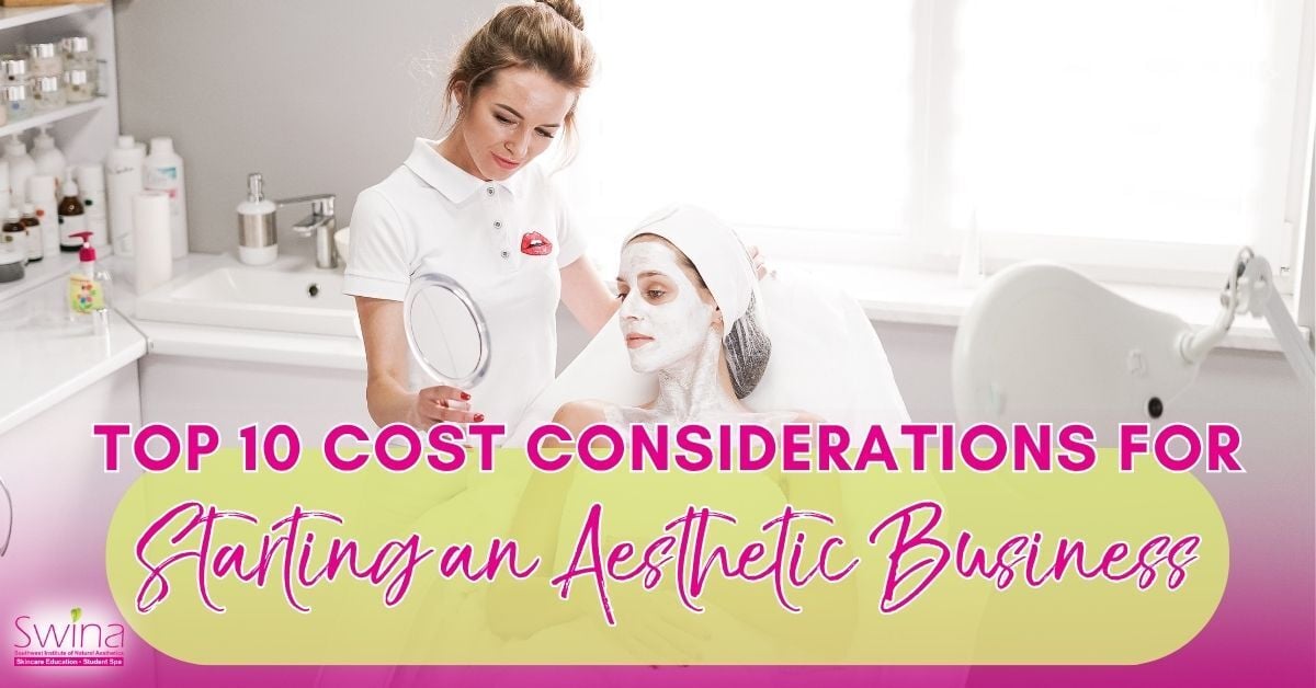 Top 10 Cost Considerations for Starting an Aesthetic Business